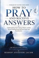 How To Pray And Receive Answers: Understanding God's Timing, Motives, and the Sacred Waiting Period Between Prayer and Manifestation B0H7SL92C2 Book Cover