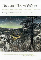 The Last Cheater's Waltz: Beauty and Violence in the Desert Southwest 0816521530 Book Cover