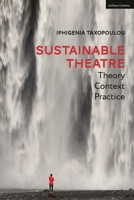 Sustainable Theatre: Theory, Context, Practice 1350215708 Book Cover