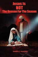 Jesus Is NOT The Reason For The Season 0557152437 Book Cover