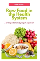 Raw Food in the Health System: The Importance Of Proper Digestion B0B93VYHJ2 Book Cover