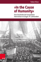 In the Cause of Humanity: Eine Geschichte Der Humanitaren Intervention Im Langen 19. Jahrhundert (Veroffentlichungen Des Instituts Fur Europaische Geschichte Mainz, 256) 3525370849 Book Cover