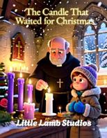 The Candle That Waited for Christmas: A Heartwarming Story of Light, Hope, and Faith B0G2SK742C Book Cover