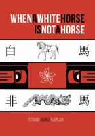 When a White Horse Is Not a Horse 1947021680 Book Cover