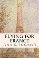 Flying for France: With the American Escadrille at Verdun 1535433728 Book Cover