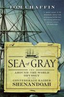Sea of Gray: The Around-the-World Odyssey of the Confederate Raider Shenandoah 0809095114 Book Cover