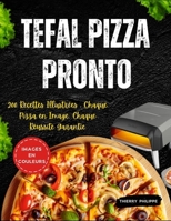 Tefal Pizza Pronto: 200 Recettes Illustrées : Chaque Pizza en Image, Chaque Réussite Garantie (French Edition) B0FK5FYX7G Book Cover