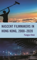 Nascent Filmmakers in Hong Kong, 2000-2020 166691195X Book Cover