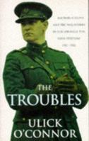 The Troubles: Michael Collins and the Volunteers in the Struggle for Irish Freedom 1912-1922 0749323477 Book Cover