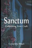 Sanctum: Creation of long term sanctified space (Cultivating Your Craft Book 1) 1076313744 Book Cover