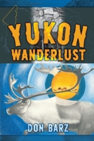 Yukon Wanderlust 1989092411 Book Cover