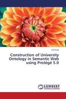 Construction of University Ontology in Semantic Web using Protégé 5.0 3659596078 Book Cover