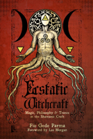 Ecstatic Witchcraft: Magic, Philosophy, & Trance in the Shamanic Craft