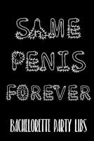 Same Penis Forever Bachelorette Party Libs: Engagement Party or Bachelorette Party LIBS funny keepsake 1081675934 Book Cover