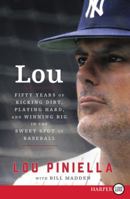Lou: Fifty Years of Kicking Dirt, Playing Hard, and Winning Big in the Sweet Spot of Baseball 0062660799 Book Cover