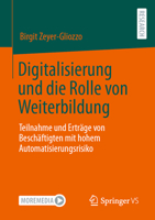 Digitalisierung und die Rolle von Weiterbildung: Teilnahme und Erträge von Beschäftigten mit hohem Automatisierungsrisiko 3658417218 Book Cover