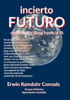 Incierto Futuro: Desde el Big Bang hasta la IA (Spanish Edition) B0H6R5HK1P Book Cover