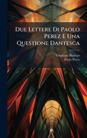 Due Lettere Di Paolo Perez E Una Questione Dantesca (Italian Edition) 1023885999 Book Cover