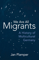 We Are All Migrants: A History of Multicultural Germany 1009242253 Book Cover