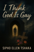I THINK GOD IS GAY 062090741X Book Cover