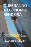 QUEBRANDO A ECONOMIA RENDEIRA: ANGOLA CAMINHO PARA O DESENVOLVIMENTO SUSTENTÁVEL B09834KC9Q Book Cover