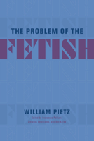 The Problem of the Fetish 0226821811 Book Cover