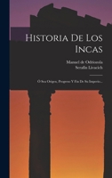 Historia De Los Incas: Ó Sea Origen, Progreso Y Fin De Su Imperio... 1018703578 Book Cover