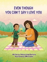 Even Though You Can't Say I Love You 1962725510 Book Cover