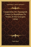 Conjuration Des Espangnols Contre La Republique De Venise, Et Des Gracques (1836) 1168084954 Book Cover