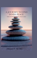 A Journey to Find Inner Peace: Discovering Your True Self B0BVDMJ4YW Book Cover