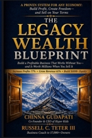 The Legacy Wealth Blueprint: Build a Profitable Business That Works Without You B0H116Y3VV Book Cover