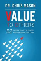 Value To Others: 52 insights into business and personal success 1542983347 Book Cover