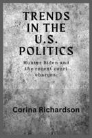 Trends in the U.S. Politics: Hunter Biden and the recent court charges B0CQ8T7515 Book Cover