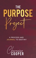 The Purpose Project: A Process and Journal To Destiny 0228839335 Book Cover