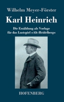 Karl Heinrich: Die Erzählung als Vorlage für das Lustspiel Alt-Heidelberg 3743746042 Book Cover