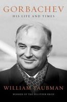 Gorbachev: His Life and Times 0393356205 Book Cover