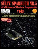 Sültz' Sparbuch Nr.5 - 22 Science Fiction Kurzgeschichten: Inkl. Das Weiße im Schwarzen Loch, Mission BIG BANG, Gefahr aus dem Omnium, Verschollen im Nichts und weitere... 3752829710 Book Cover