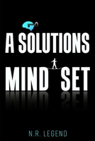 A SOLUTIONS MINDSET B0CJXMB5K7 Book Cover