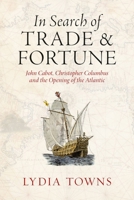 In Search of Trade and Fortune : John Cabot, Christopher Columbus and the Opening of the Atlantic 183639182X Book Cover