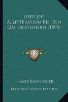 Uber Die Allitteration Bei Den Gallolateinern (1895) 116028573X Book Cover