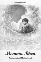 Momma-Rhea: The Anxiety of Motherhood B0GXPFG1XP Book Cover