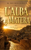 L'Alba a Matera: Una città che non si visita. Si ascolta. (Italian Edition) B0H4L3BNYM Book Cover
