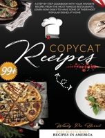 Copycat Recipes: A Step-by-Step Cookbook With Your Favorite Recipes From The Most Famous Restaurants. Learn How Easily to Make Some of Their Most popular Dishes at Home 1801097925 Book Cover