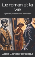 Le roman et la vie: Siegfried et le professeur Canella et autres essais (Oeuvres complètes de J. C. Mariategui) (French Edition) B0CR1SGSCH Book Cover