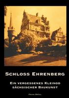 Schloß Ehrenberg  (Paperback): Ein vergessenes Kleinod sächsischer Baukunst 383113460X Book Cover