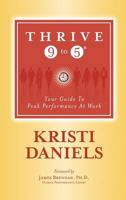 Thrive 9 to 5: Your Guide to Peak Performance at Work 0615411215 Book Cover