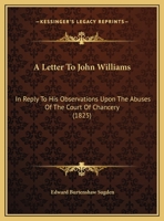 A Letter To John Williams: In Reply To His Observations Upon The Abuses Of The Court Of Chancery 1240178433 Book Cover