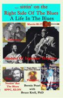 ...sittin' on the Right Side of the Blues : My Life in the Blues 0996625089 Book Cover
