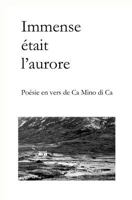 Immense était l'aurore: Poésie en vers de Ca Mino Di Ca (French Edition) 1799012131 Book Cover