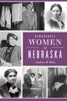 Remarkable Women of Nebraska 1467158534 Book Cover
